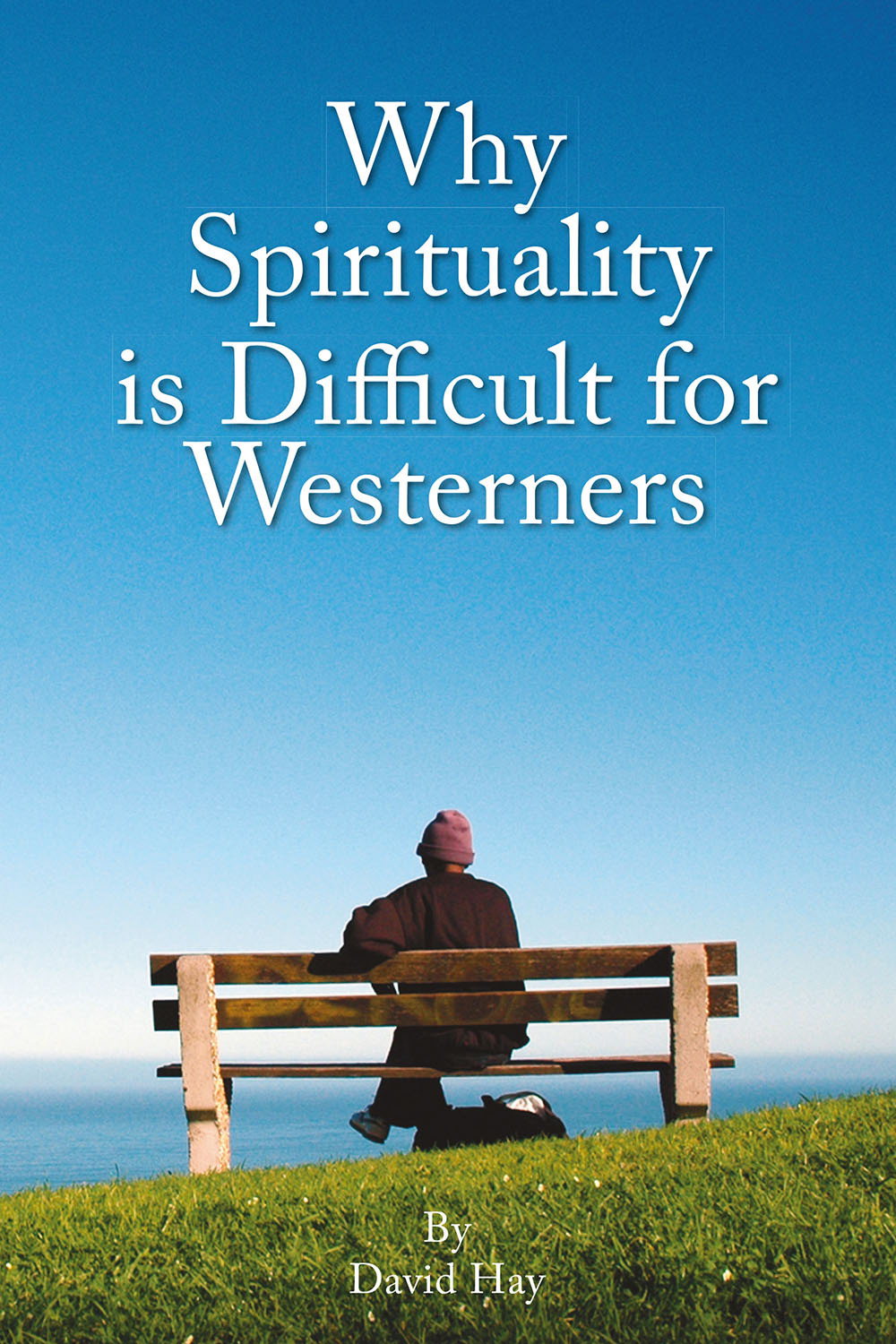 Hay, David - Why Spirituality is Difficult for Westeners, ebook