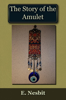 Nesbit, Edith - The Story of the Amulet, e-bok