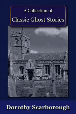 Scarborough, Dorothy - A Collection of Classic Ghost Stories, ebook