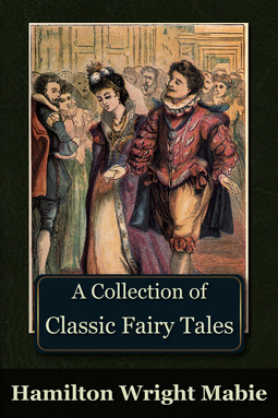 Mabie, Hamilton Wright - A Collection of Classic Fairy Tales, e-kirja