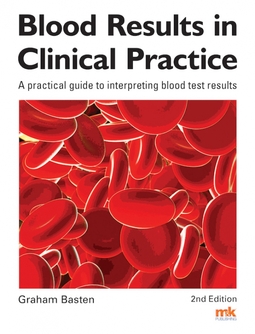 Basten, Dr Graham - Blood Results in Clinical Practice: A practical guide to interpreting blood test results, ebook