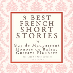 Flaubert, Gustave - Balzac, Maupassant & Flaubert: 3 Best French Short Stories, audiobook