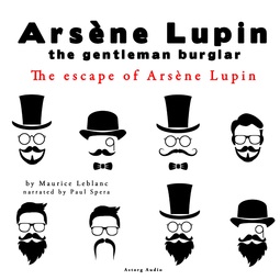 Leblanc, Maurice - The Escape of Arsène Lupin, the Adventures of Arsène Lupin the Gentleman Burglar: intégrale, audiobook