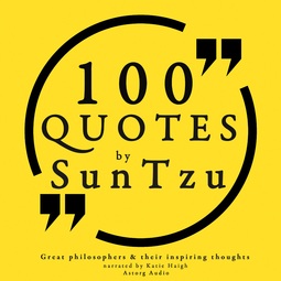 Tzu, Sun - 100 Quotes by Sun Tzu, from the Art of War, audiobook