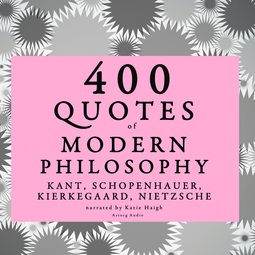 Schopenhauer, Arthur - 400 Quotes of Modern Philosophy: Nietzsche, Kant, Kierkegaard & Schopenhauer, audiobook