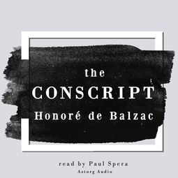Balzac, Honoré de - The Conscript, a Short Story by Honoré de Balzac, audiobook