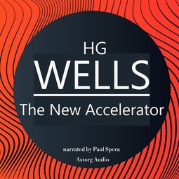 Wells, H. G. - H. G. Wells : The New Accelerator, äänikirja
