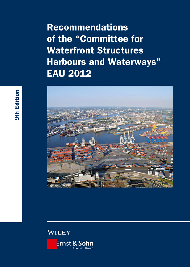  - Recommendations of the Committee for Waterfront Structures Harbours and Waterways: EAU 2012, ebook