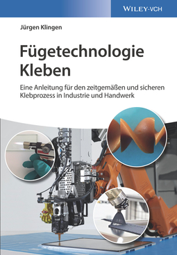Klingen, Jürgen - Fügetechnologie Kleben: eine Anleitung für den zeitgemässen und sicheren Klebprozess in Industrie und Handwerk, ebook