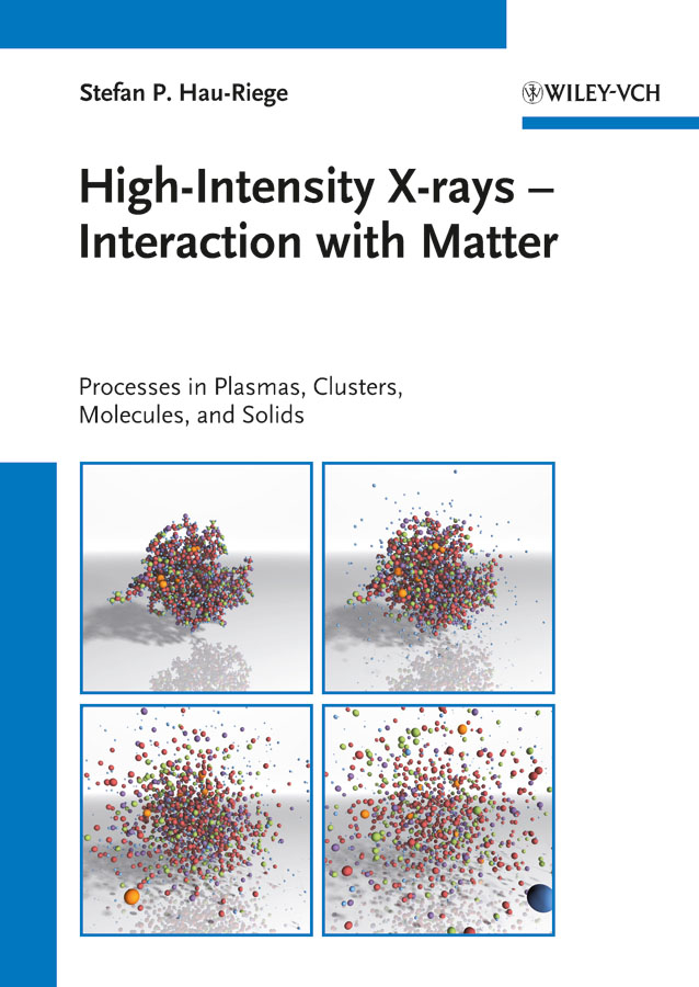 Hau-Riege, Stefan P. - High-Intensity X-rays - Interaction with Matter: Processes in Plasmas, Clusters, Molecules and Solids, ebook