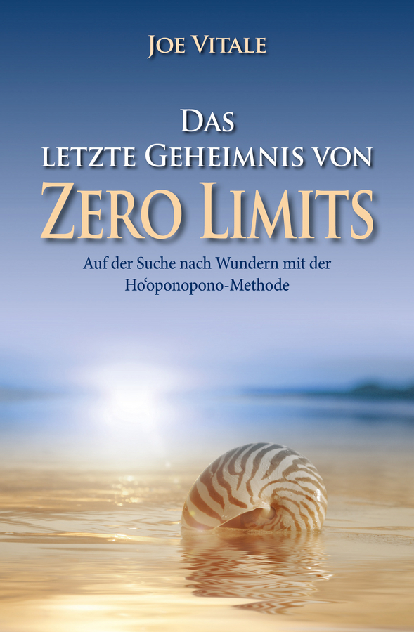 Vitale, Joe - Das letzte Geheimnis von "Zero Limits": Auf der Suche nach Wundern mit der Ho'oponopono-Methode, ebook