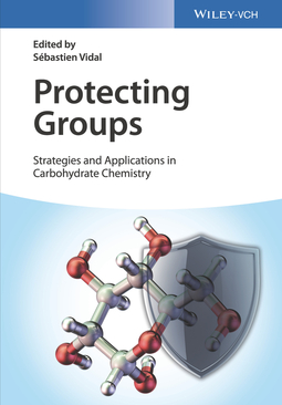 Vidal, Sebastien - Protecting Groups: Strategies and Applications in Carbohydrate Chemistry, ebook