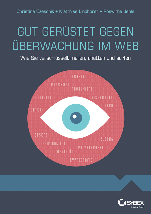 Czeschik, Johanna C. - Gut gerustet gegen Uberwachung im Web: Wie Sie verschlusselt mailen, chatten und surfen, e-kirja