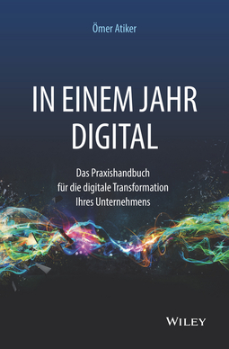 Atiker, Ömer - In einem Jahr digital: Das Praxishandbuch für die digitale Transformation Ihres Unternehmens, ebook