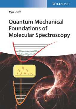 Diem, Max - Quantum Mechanical Foundations of Molecular Spectroscopy, ebook