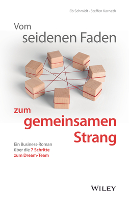 Schmidt, Eberhard - Vom seidenen Faden zum gemeinsamen Strang: Ein Business-Roman über die 7 Schritte zum Dream-Team, e-bok