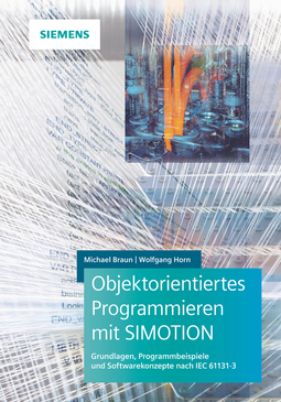 Braun, Michael - Objektorientiertes Programmieren mit SIMOTION: Grundlagen, Programmbeispiele und Softwarekonzepte nach IEC 61131-3, ebook