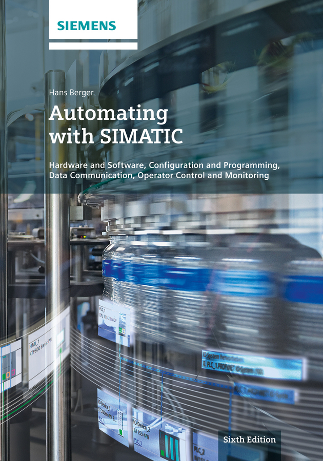 Berger, Hans - Automating with SIMATIC: Hardware and Software, Configuration and Programming, Data Communication, Operator Control and Monitoring, e-kirja