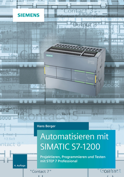 Berger, Hans - Automatisieren mit SIMATIC S7-1200: Programmieren, Projektieren und Testen mit STEP 7, ebook