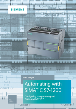 Berger, Hans - Automating with SIMATIC S7-1200: Configuring, Programming and Testing with STEP 7 Basic, ebook