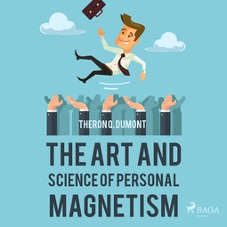 Dumont, Theron Q. - The Art and Science of Personal Magnetism, audiobook