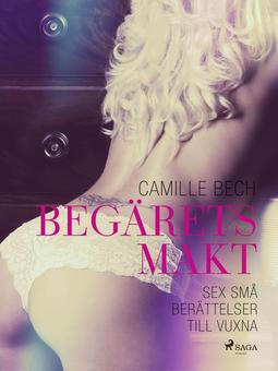 Bech, Camille - Begärets makt: sex små berättelser till vuxna, ebook