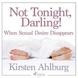 Ahlburg, Kirsten - Not Tonight, Darling! When Sexual Desire Disappears, audiobook