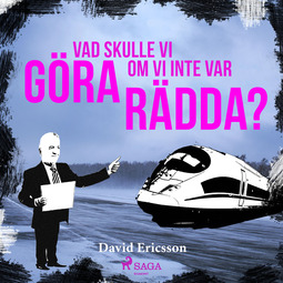 Ericsson, David - Vad skulle vi göra om vi inte var rädda?, audiobook