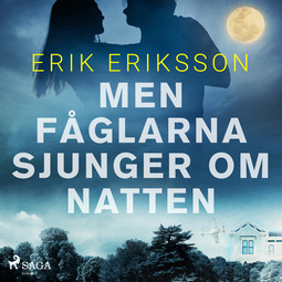 Eriksson, Erik - Men fåglarna sjunger om natten, äänikirja