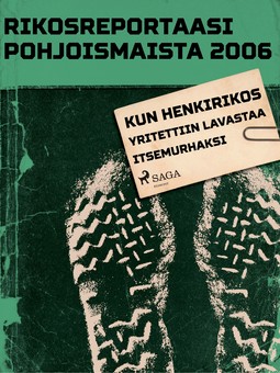  - Rikosreportaasi Pohjoismaista 2006: Kun henkirikos yritettiin lavastaa itsemurhaksi, e-kirja