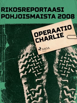  - Rikosreportaasi Pohjoismaista 2008: Operaatio Charlie, e-kirja