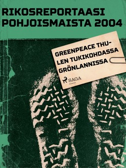  - Rikosreportaasi pohjoismaista 2004: Greenpeace Thulen tukikohdassa Grönlannissa, e-kirja