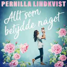 Lindkvist, Pernilla - Allt som betydde något, audiobook