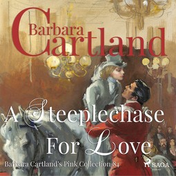 Cartland, Barbara - A Steeplechase for Love (Barbara Cartland's Pink Collection 84), äänikirja