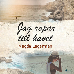 Lagerman, Magda - Jag ropar till havet, audiobook