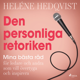 Hedqvist, Heléne - Den personliga retoriken: Mina bästa råd för ledare och andra som vill övertyga och inspirera, äänikirja