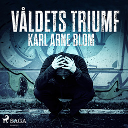 Blom, Karl Arne - Våldets triumf, audiobook