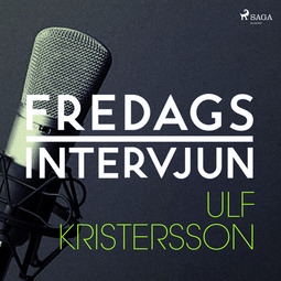 Fredagsintervjun, - - Fredagsintervjun - Ulf Kristersson, audiobook