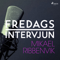 Fredagsintervjun, - - Fredagsintervjun - Mikael Ribbenvik, audiobook