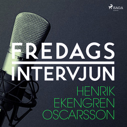 Fredagsintervjun, - - Fredagsintervjun - Henrik Ekengren Oscarsson, äänikirja