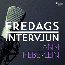 Fredagsintervjun, - - Fredagsintervjun - Ann Heberlein, audiobook