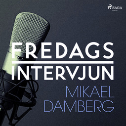 Fredagsintervjun, - - Fredagsintervjun - Mikael Damberg, äänikirja