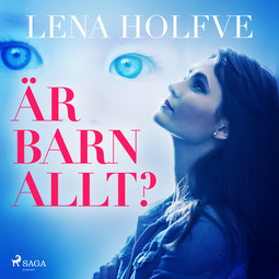 Holfve, Lena - Är barn allt?, audiobook