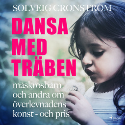 Cronström, Solveig - Dansa med träben : maskrosbarn och andra om överlevnadens konst - och pris, audiobook