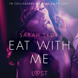 Skov, Sarah - Eat with Me - Sexy erotica, äänikirja