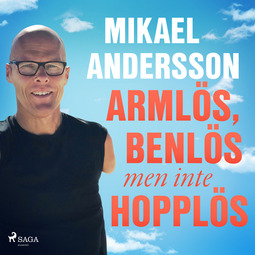Andersson, Mikael - Armlös, benlös men inte hopplös, äänikirja