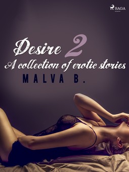 B, Malva - Desire 2: A collection of erotic stories, ebook
