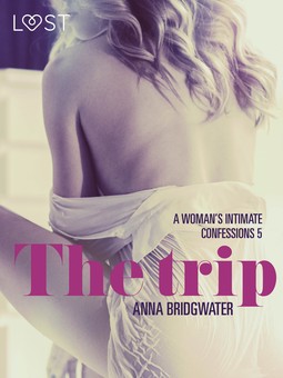 Bridgwater, Anna - The Trip - A Woman's Intimate Confessions 5, ebook