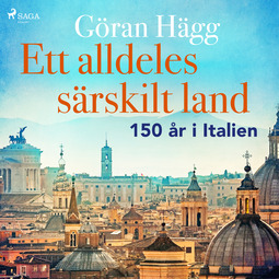 Hägg, Göran - Ett alldeles särskilt land : 150 år i Italien, audiobook