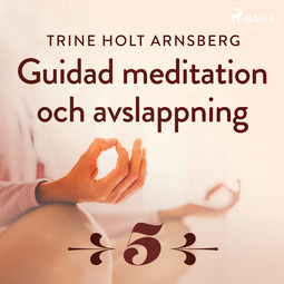 Arnsberg, Trine Holt - Guidad meditation och avslappning - Del 5, audiobook